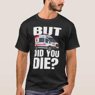 Maar bent u overleden - EMT EMS AMR Emergency Para T-shirt