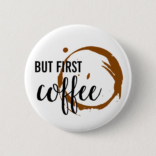 Maar de eerste koffie-Button Ronde Button 5,7 Cm (Voorkant)