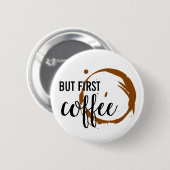 Maar de eerste koffie-Button Ronde Button 5,7 Cm (Voorkant /achterkant)