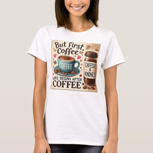 MAAR DE EERSTE KOFFIE LEEFT HET BESTE T-SHIRT (Voorkant)