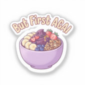 Maar eerst Açaí Cute Kawaii Vinyl Sticker (Voorkant)