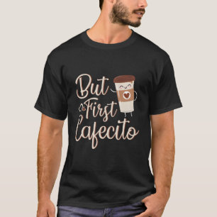 Maar eerst Cafecito Koffie Spaans Latino T-shirt