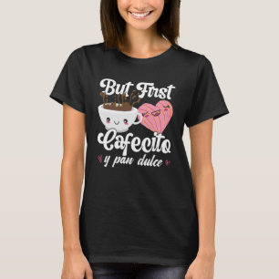 Maar eerst Cafecito y Pan Dulce Concha schattige k T-shirt