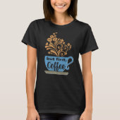 Maar eerst Coffee Blue Java Mok T-shirt (Voorkant)