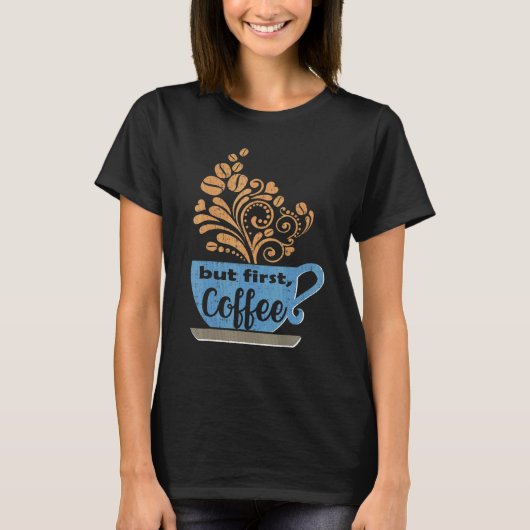 Maar eerst Coffee Blue Java Mok T-shirt (Voorkant)