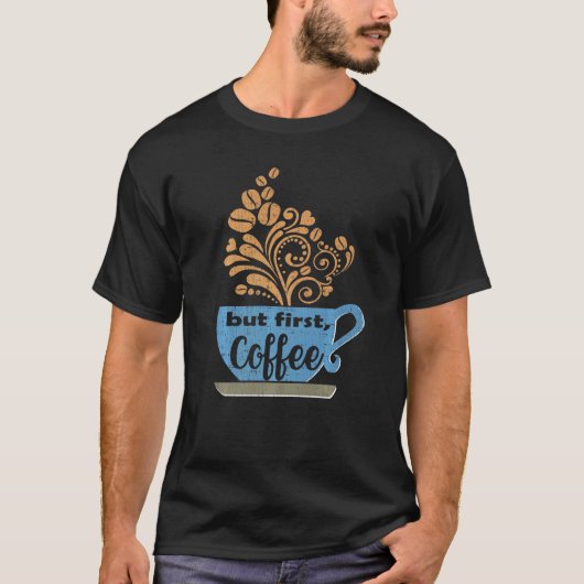 Maar eerst Coffee Blue Java Mok T-shirt (Voorkant)