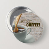 maar eerst, COFFEE Knop Ronde Button 7,6 Cm (Voorkant /achterkant)