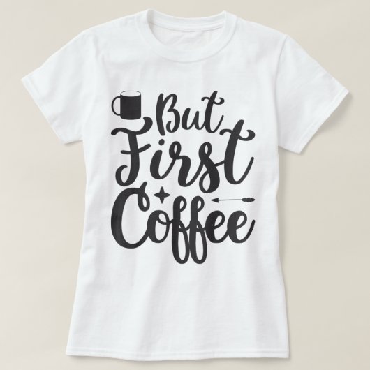 Maar eerst Coffee T-Shirt (Design voorkant)