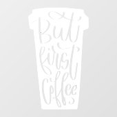Maar eerst Coffee Window Decline Raamsticker (Vel)