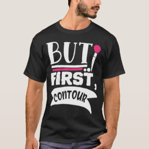 Maar eerst Contour Funny Beauty Quote T-shirt