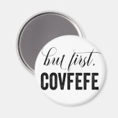 Maar eerst, COVFEFE Magneet (Voorkant / Achterkant)