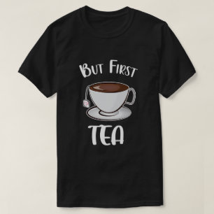 Maar eerst een grappige theeliefhebber t-shirt