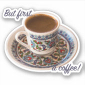 Maar eerst een Turkse koffie Sticker (Voorkant)