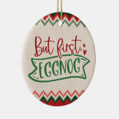 Maar eerst, Eggnog - Grappig kerstfeest Keramisch Ornament (Rechts)