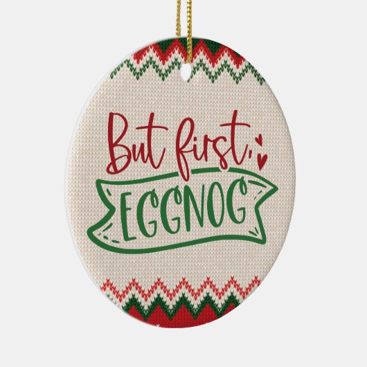 Maar eerst, Eggnog - Grappig kerstfeest Keramisch Ornament (Rechts)