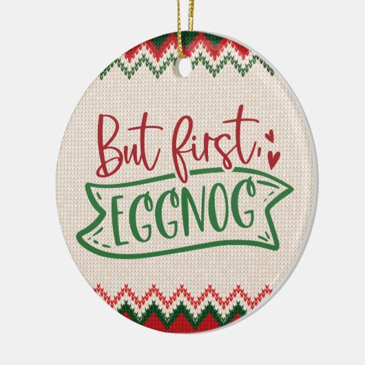 Maar eerst, Eggnog - Grappig kerstfeest Keramisch Ornament (Links)