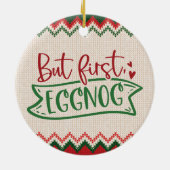 Maar eerst, Eggnog - Grappig kerstfeest Keramisch Ornament (Achterkant)