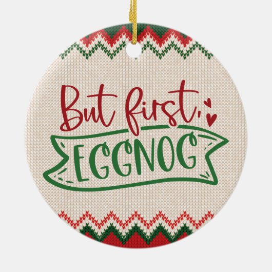 Maar eerst, Eggnog - Grappig kerstfeest Keramisch Ornament (Achterkant)