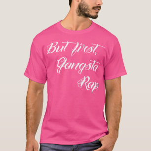 Maar eerst Gangsta Rap Hoodrat Tattoo script T-shirt