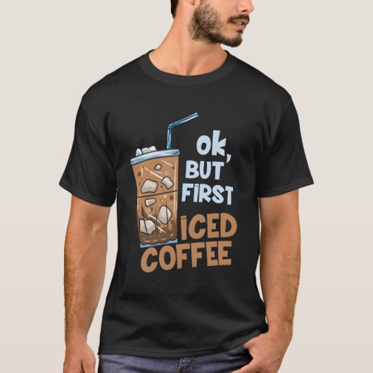 Maar eerst Iced koffie T-shirt (Voorkant)