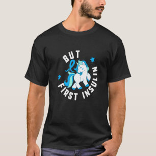 Maar eerst insulinediabetes T1 bewustwording Cute T-shirt