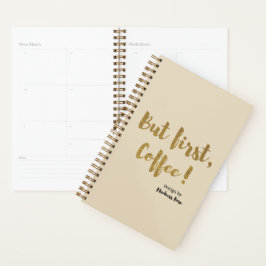 Maar eerst, Koffee. Planner
