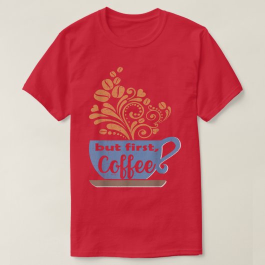 Maar eerst, koffie, blauwe koffie Mok T-shirt (Design voorkant)