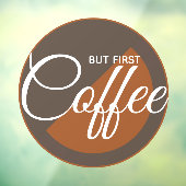 Maar eerst koffie - cafeïneverslaafde raamsticker (Vel 3)