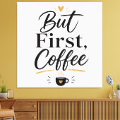Maar eerst koffie  canvas afdruk (Insitu (Woonkamer))