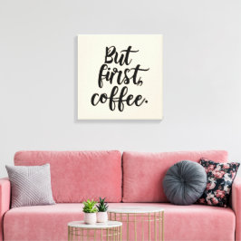 Maar eerst koffie | Chic Modern Schrift Typografie Canvas Afdruk