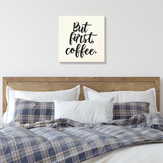 Maar eerst koffie | Chic Modern Schrift Typografie Canvas Afdruk (Insitu (Slaapkamer))