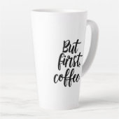 Maar eerst koffie | Chic Modern Schrift Typografie Latte Mok (Rechterhoek)