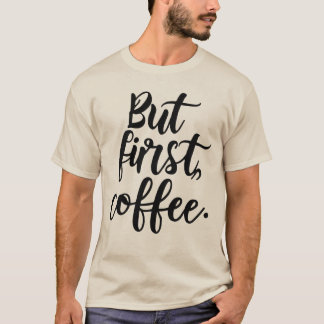 Maar eerst koffie | Chic Modern Schrift Typografie T-shirt