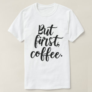Maar eerst koffie Chic Modern Script Typografie T-shirt