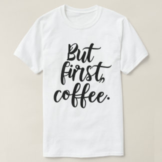 Maar eerst koffie | Chic Modern Script Typografie T-shirt