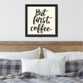 Maar eerst koffie | Chic moderne scripttypografie Canvas Afdruk (Insitu (Slaapkamer))