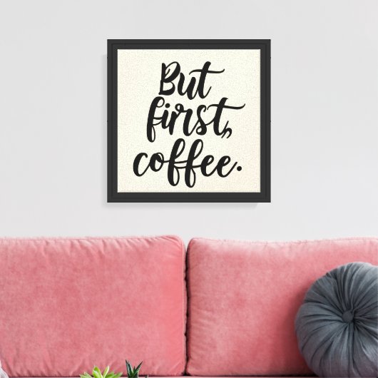 Maar eerst koffie | Chic moderne scripttypografie Canvas Afdruk (Insitu (Woonkamer))