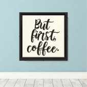 Maar eerst koffie | Chic moderne scripttypografie Canvas Afdruk (Insitu (Houten vloer))