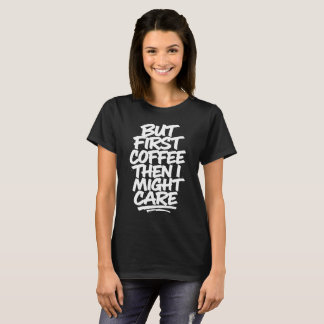 Maar eerst koffie, daarna kan het me misschien iet t-shirt