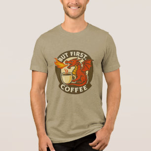 Maar eerst koffie draak grappig java verslaafde ca Tri-Blend shirt