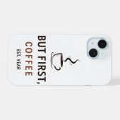 Maar eerst koffie [Est. Year iPhone 15 Case (Achterkant horizontaal)