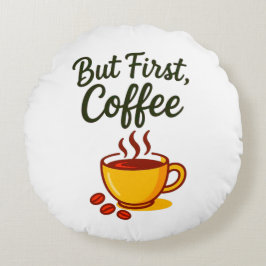 Maar Eerst, Koffie – Gezellige Decoratie Rond Kussen