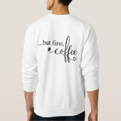 Maar Eerst Koffie Grafische Sweatshirt (Achterkant)