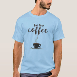 Maar eerst, koffie grappig cursief citaat t-shirt