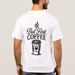 Maar Eerst Koffie Grappig Koffie T-Shirt