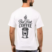 Maar Eerst Koffie Grappig Koffie T-Shirt (Achterkant)