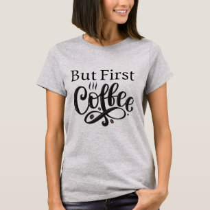 Maar Eerst Koffie Grappige Citat Tshirt Vrouwen Ca