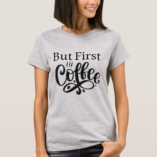 Maar Eerst Koffie Grappige Citat Tshirt Vrouwen Ca (Voorkant)