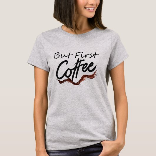 Maar Eerst Koffie Grappige Citat Tshirt Vrouwen Ca (Voorkant)