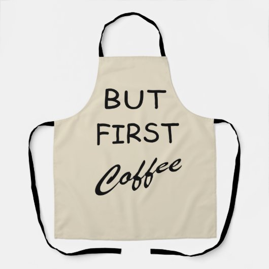 Maar eerst koffie grappige drinker gezegden schort (Voorkant)
